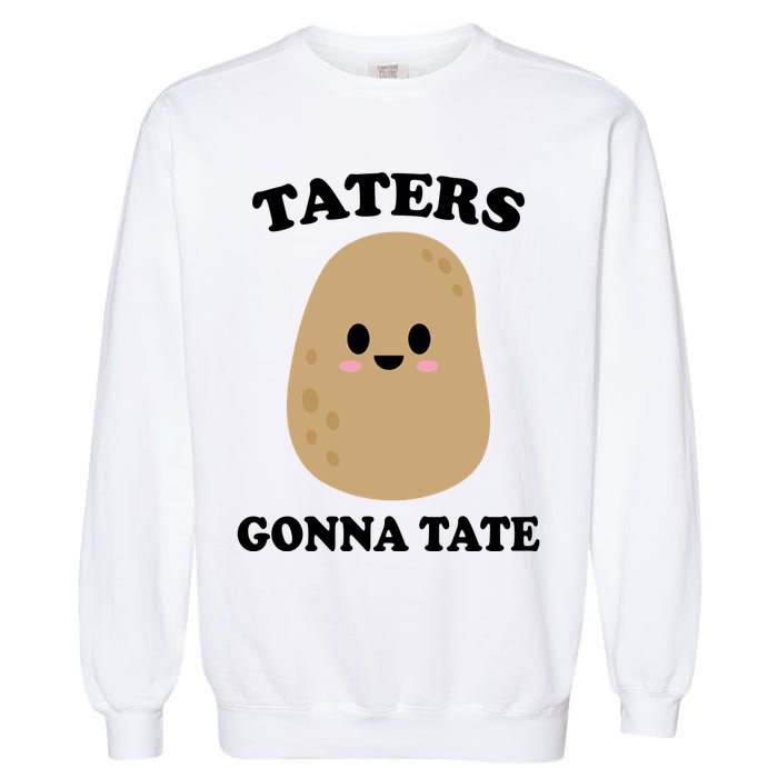 Taters Gonna Tate Funny Haters Garment-Dyed Sweatshirt