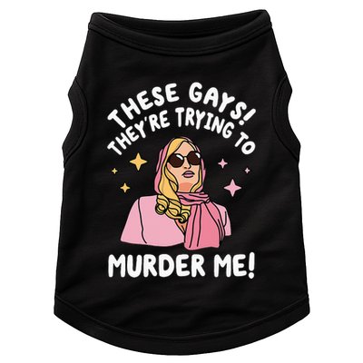 These Gays! Theyre Trying To Murder Me! Funny Quote Doggie Tank