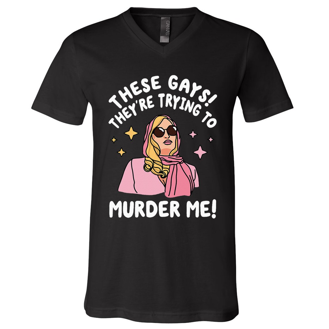 These Gays! Theyre Trying To Murder Me! Funny Quote V-Neck T-Shirt