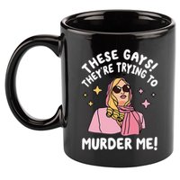 These Gays! Theyre Trying To Murder Me! Funny Quote 11oz C Handle Ceramic Mug
