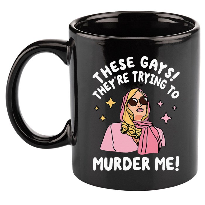 These Gays! Theyre Trying To Murder Me! Funny Quote 11oz C Handle Ceramic Mug
