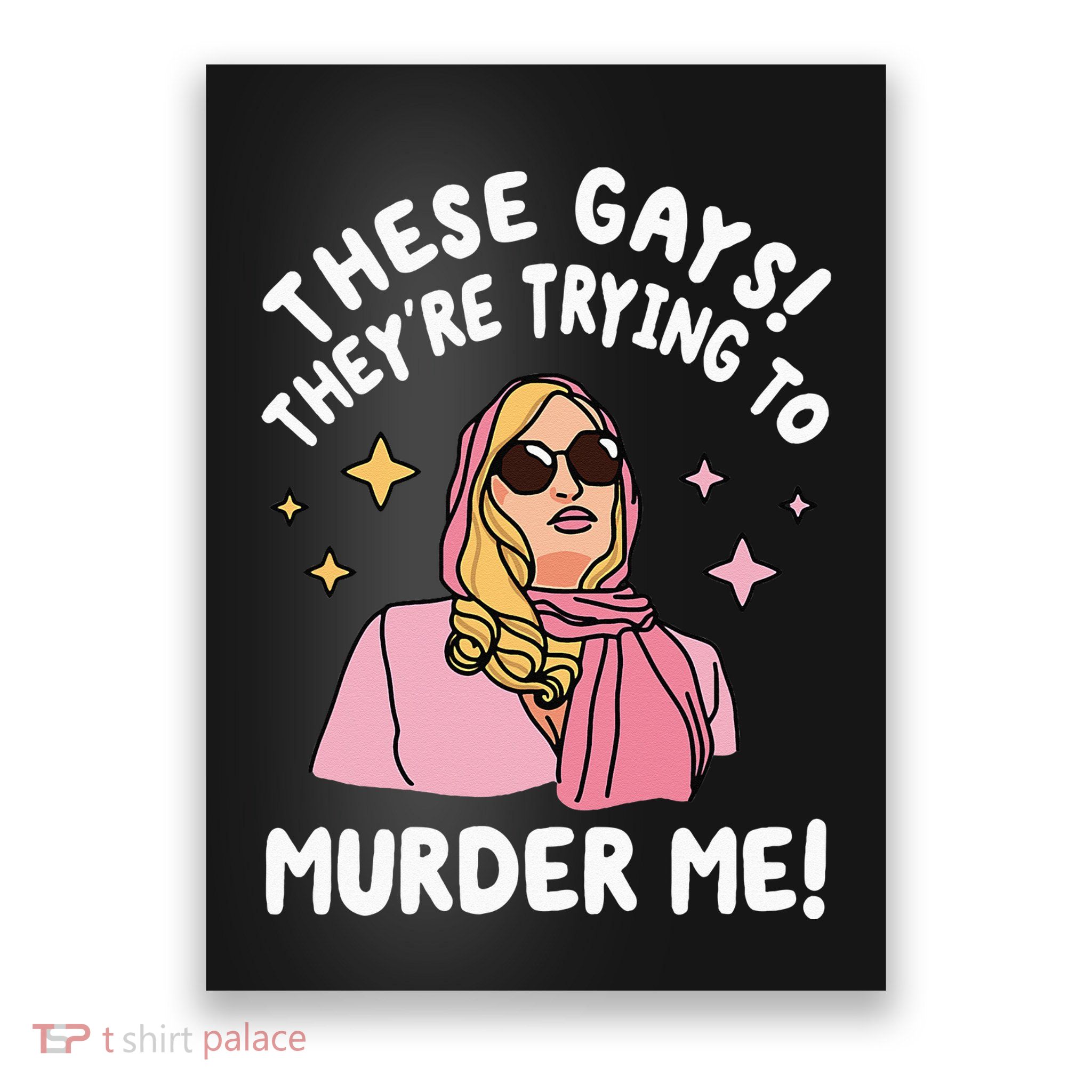 These Gays! Theyre Trying To Murder Me! Funny Quote Poster