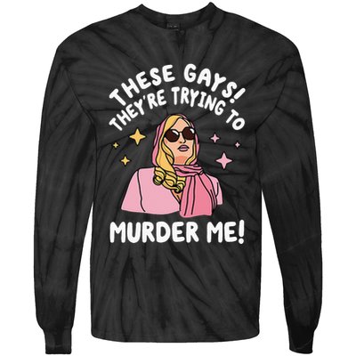 These Gays! Theyre Trying To Murder Me! Funny Quote Tie-Dye Long Sleeve Shirt
