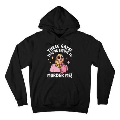 These Gays! Theyre Trying To Murder Me! Funny Quote Tall Hoodie