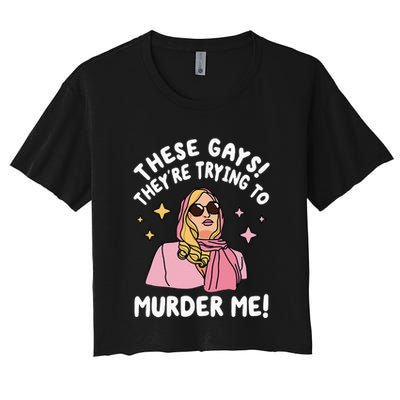 These Gays! Theyre Trying To Murder Me! Funny Quote Crop Top