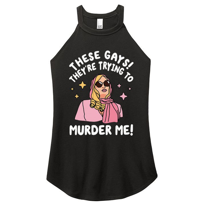 These Gays! Theyre Trying To Murder Me! Funny Quote Women's Perfect Tri Rocker Tank