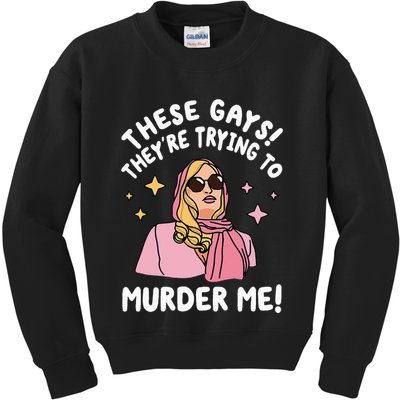 These Gays! Theyre Trying To Murder Me! Funny Quote Kids Sweatshirt