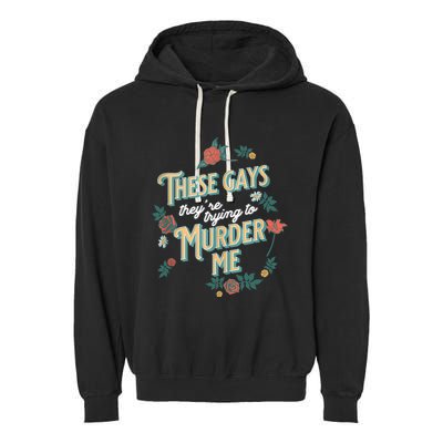 These Gays They're Trying To Murder Me Funny Tanya Garment-Dyed Fleece Hoodie