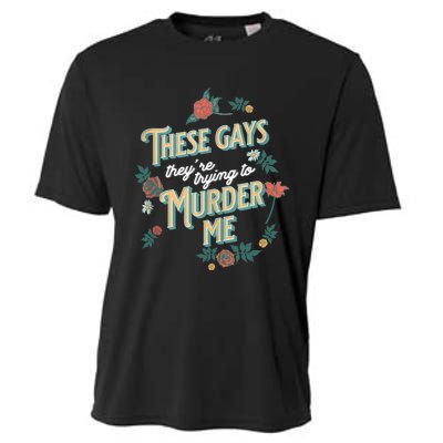 These Gays They're Trying To Murder Me Funny Tanya Cooling Performance Crew T-Shirt