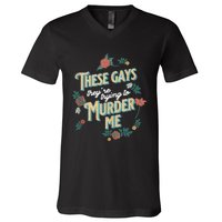 These Gays They're Trying To Murder Me Funny Tanya V-Neck T-Shirt