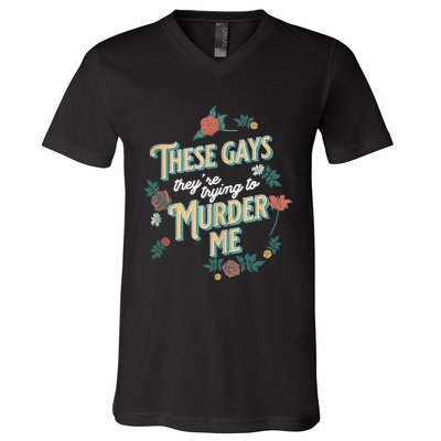 These Gays They're Trying To Murder Me Funny Tanya V-Neck T-Shirt