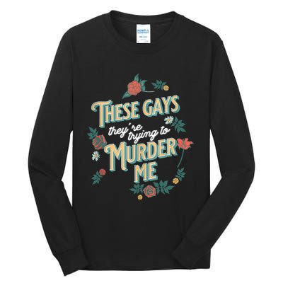 These Gays They're Trying To Murder Me Funny Tanya Tall Long Sleeve T-Shirt