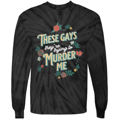 These Gays They're Trying To Murder Me Funny Tanya Tie-Dye Long Sleeve Shirt