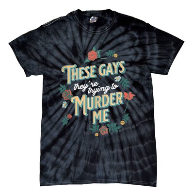 These Gays They're Trying To Murder Me Funny Tanya Tie-Dye T-Shirt