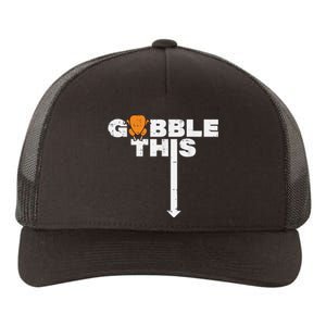 Thanksgiving Gobble This Funny Turkey Adult Humor Yupoong Adult 5-Panel Trucker Hat