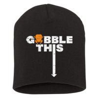 Thanksgiving Gobble This Funny Turkey Adult Humor Short Acrylic Beanie