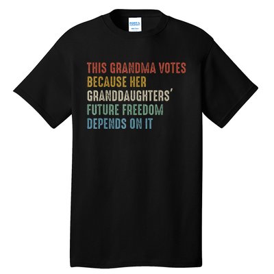 This Grandma Votes Because Her Granddaughters Future Freedom Tall T-Shirt