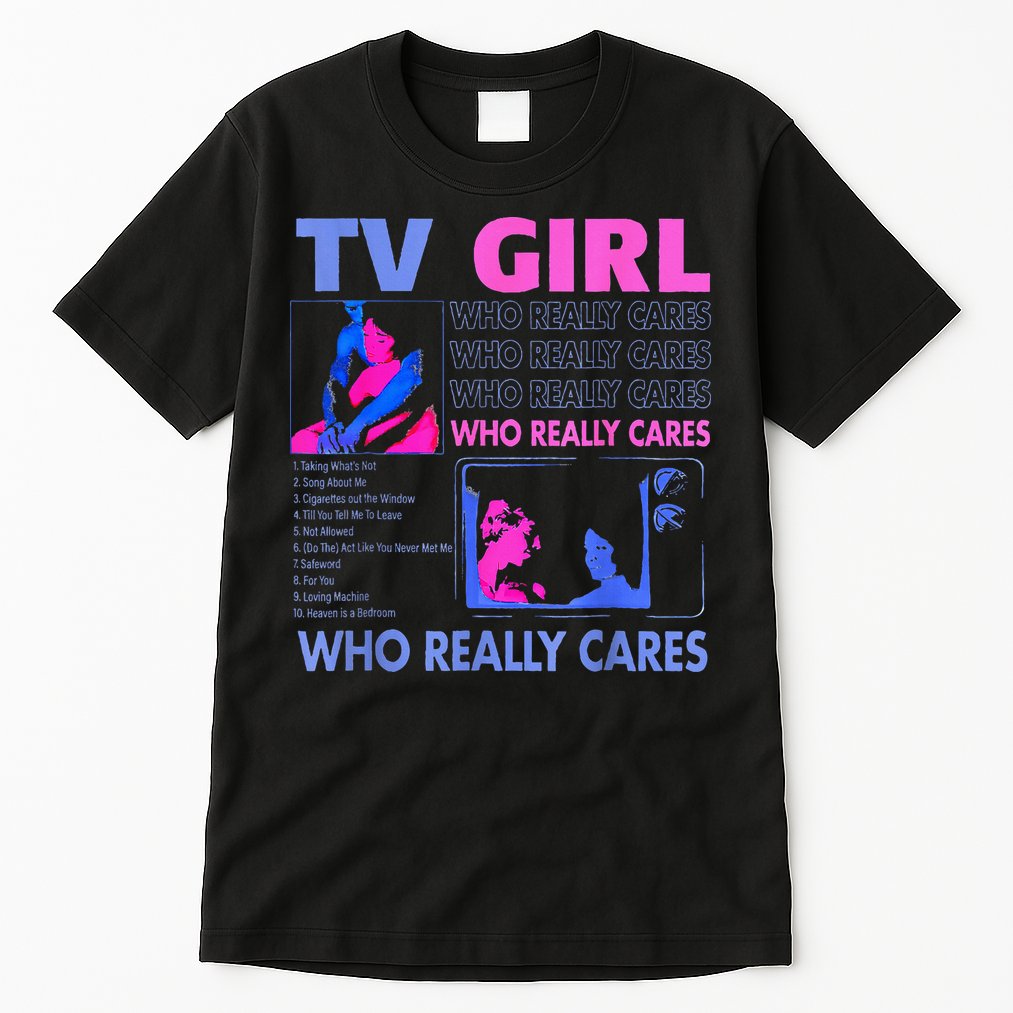 Tv Girl Who Really Care Tall T-Shirt
