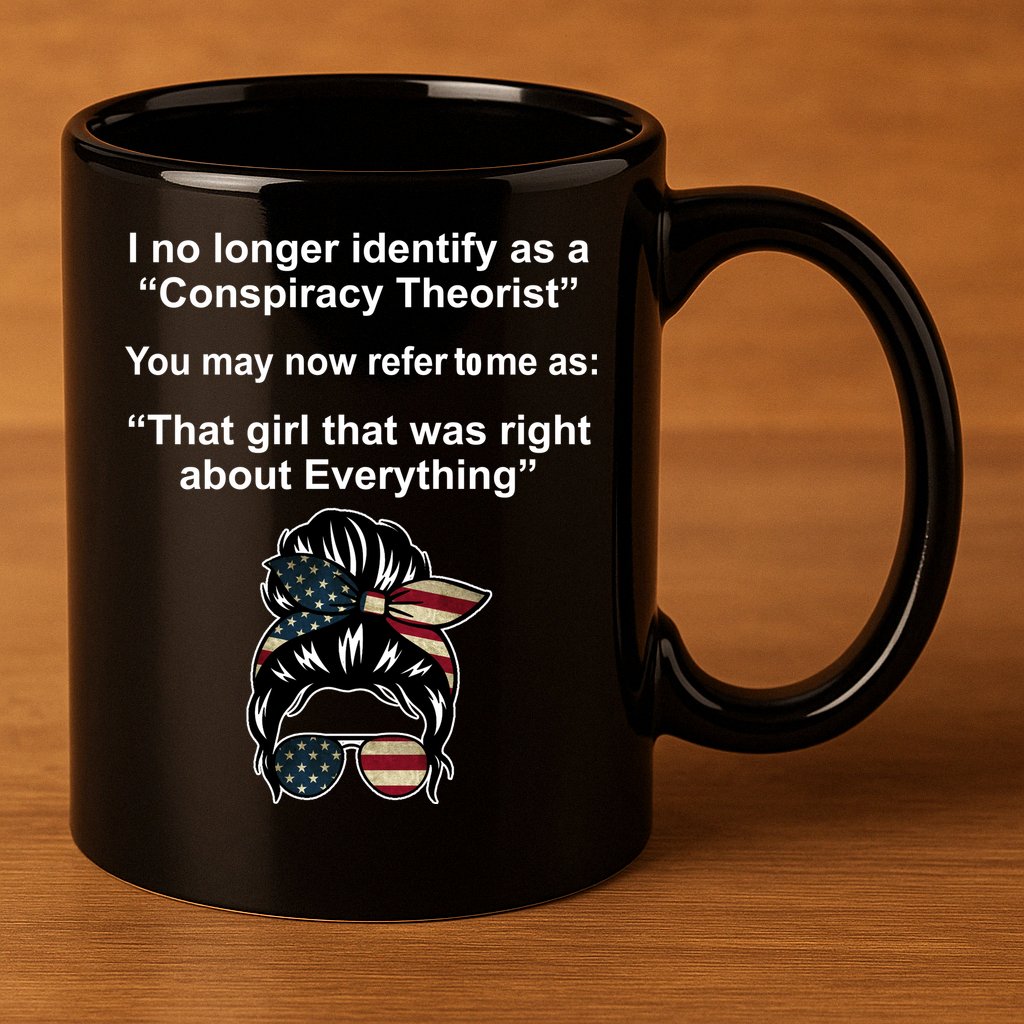 The Girl Who Was Right About Everything Conspiracy Theorist USA 11oz C Handle Ceramic Mug