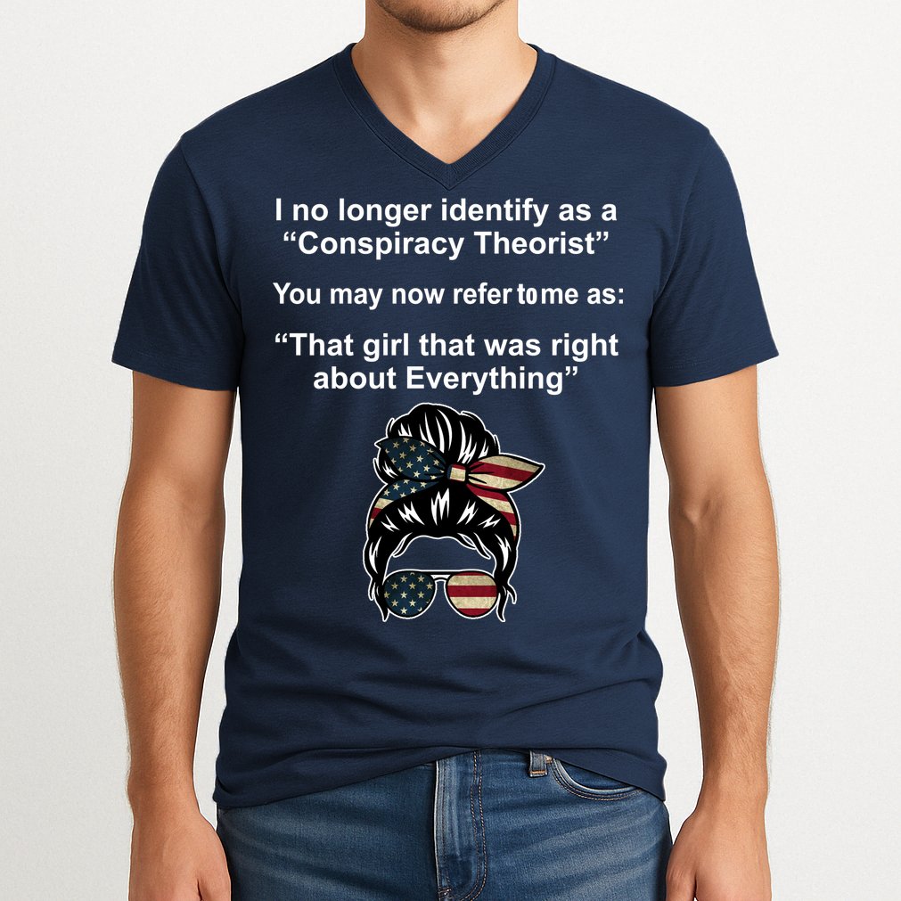 The Girl Who Was Right About Everything Conspiracy Theorist USA V-Neck T-Shirt