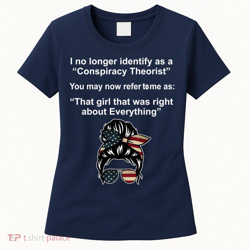 The Girl Who Was Right About Everything Conspiracy Theorist USA Womens T-Shirt