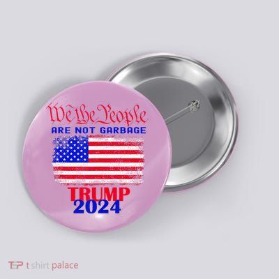 Trump Garbage We The People Are Not Garbage American Flag Button