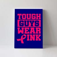 Tough Guys Wear Pink Breast Cancer Awareness Gifts Canvas