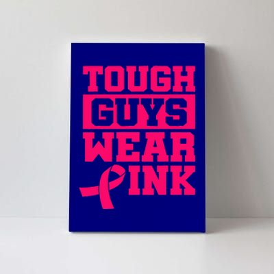 Tough Guys Wear Pink Breast Cancer Awareness Gifts Canvas