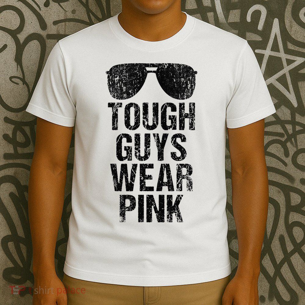 Tough Guys Wear Pink T-Shirt