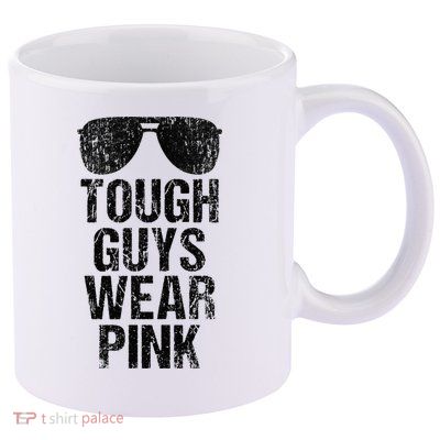 Tough Guys Wear Pink 11oz C Handle Ceramic Mug