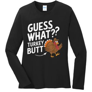 Thanksgiving Guess What Turkey Butt Ladies Long Sleeve Shirt