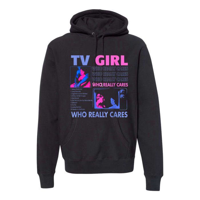 Tv Girl Who Really Care Premium Hoodie