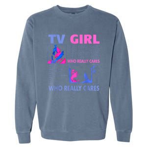 Tv Girl Who Really Care Garment-Dyed Sweatshirt