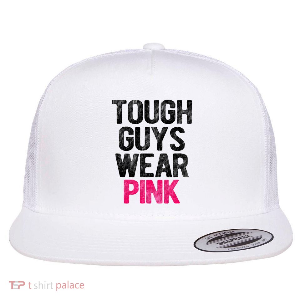 Tough Guys Wear Pink Tough Beast Cancer Awareness Men Guy Flat Bill Trucker Hat