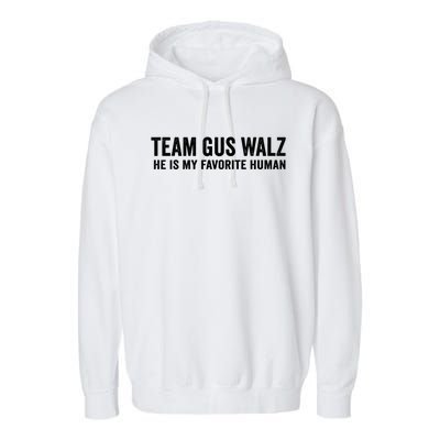 Team Gus Walz Waltz He Is My Favorite Human I Love Him Garment-Dyed Fleece Hoodie