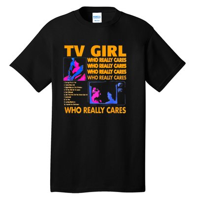 Tv Girl Who Really Care Tall T-Shirt