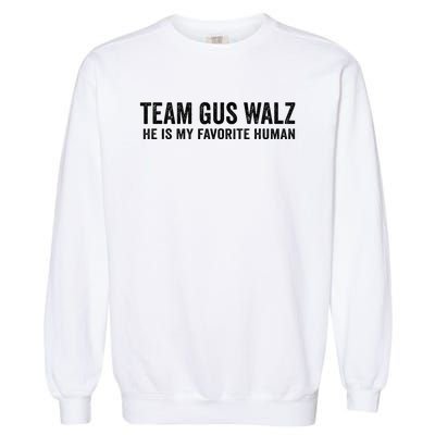 Team Gus Walz Waltz He Is My Favorite Human I Love Him Garment-Dyed Sweatshirt