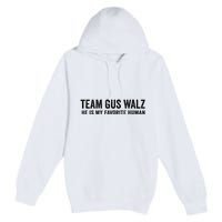 Team Gus Walz Waltz He Is My Favorite Human I Love Him Premium Pullover Hoodie