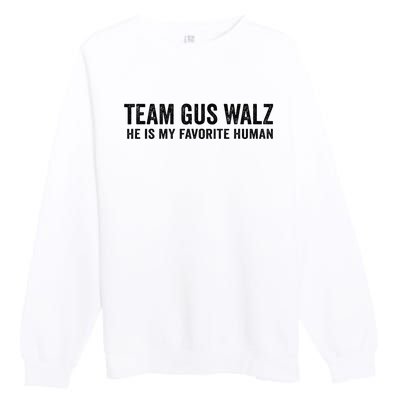 Team Gus Walz Waltz He Is My Favorite Human I Love Him Premium Crewneck Sweatshirt