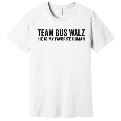 Team Gus Walz Waltz He Is My Favorite Human I Love Him Premium T-Shirt