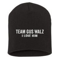 Team Gus Walz Waltz I Love Him He Is My Favorite Human Short Acrylic Beanie