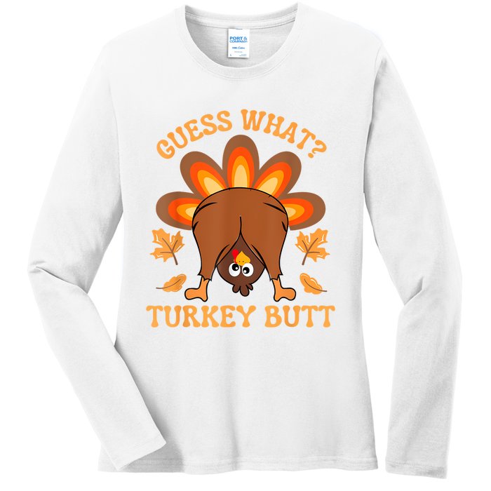 Thanksgiving Guess What Turkey Butt Ladies Long Sleeve Shirt