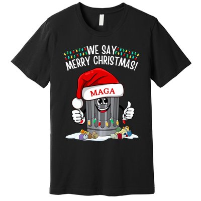 Trump Garbage We Say Merry Christmas Maga Santa Hat Funny Premium T-Shirt