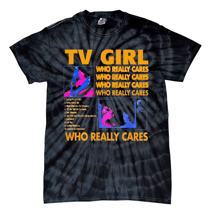 Tv Girl Who Really Care Gift Tie-Dye T-Shirt