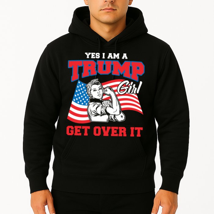 Trump Girl Yes I Am A Trump Girl Get Over It Hoodie