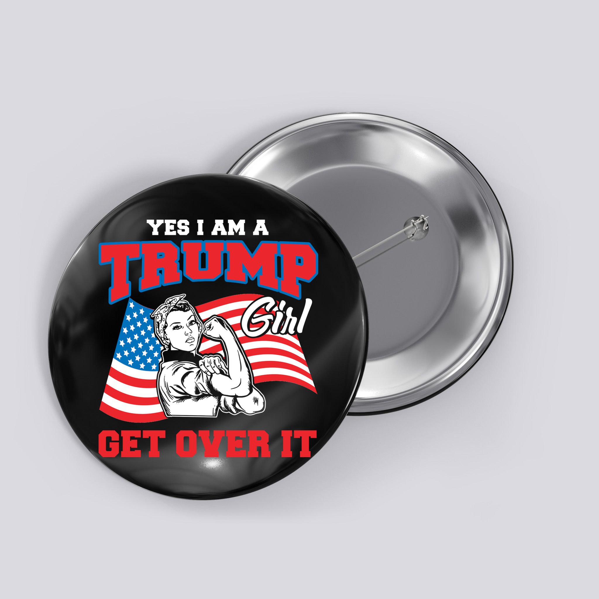 Trump Girl Yes I Am A Trump Girl Get Over It Button