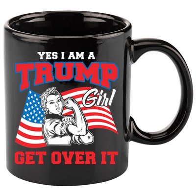 Trump Girl Yes I Am A Trump Girl Get Over It 11oz C Handle Ceramic Mug
