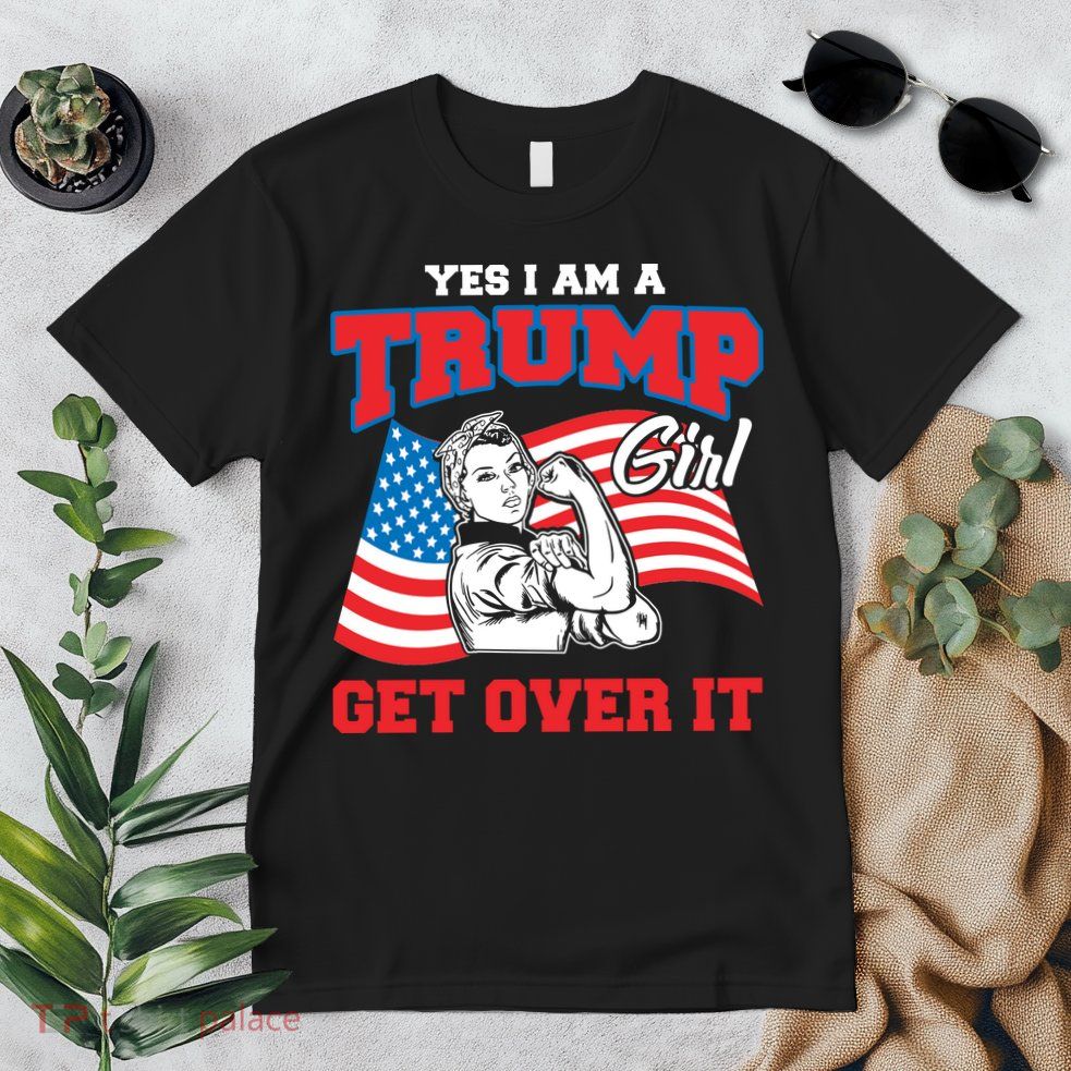 Trump Girl Yes I Am A Trump Girl Get Over It Premium T-Shirt