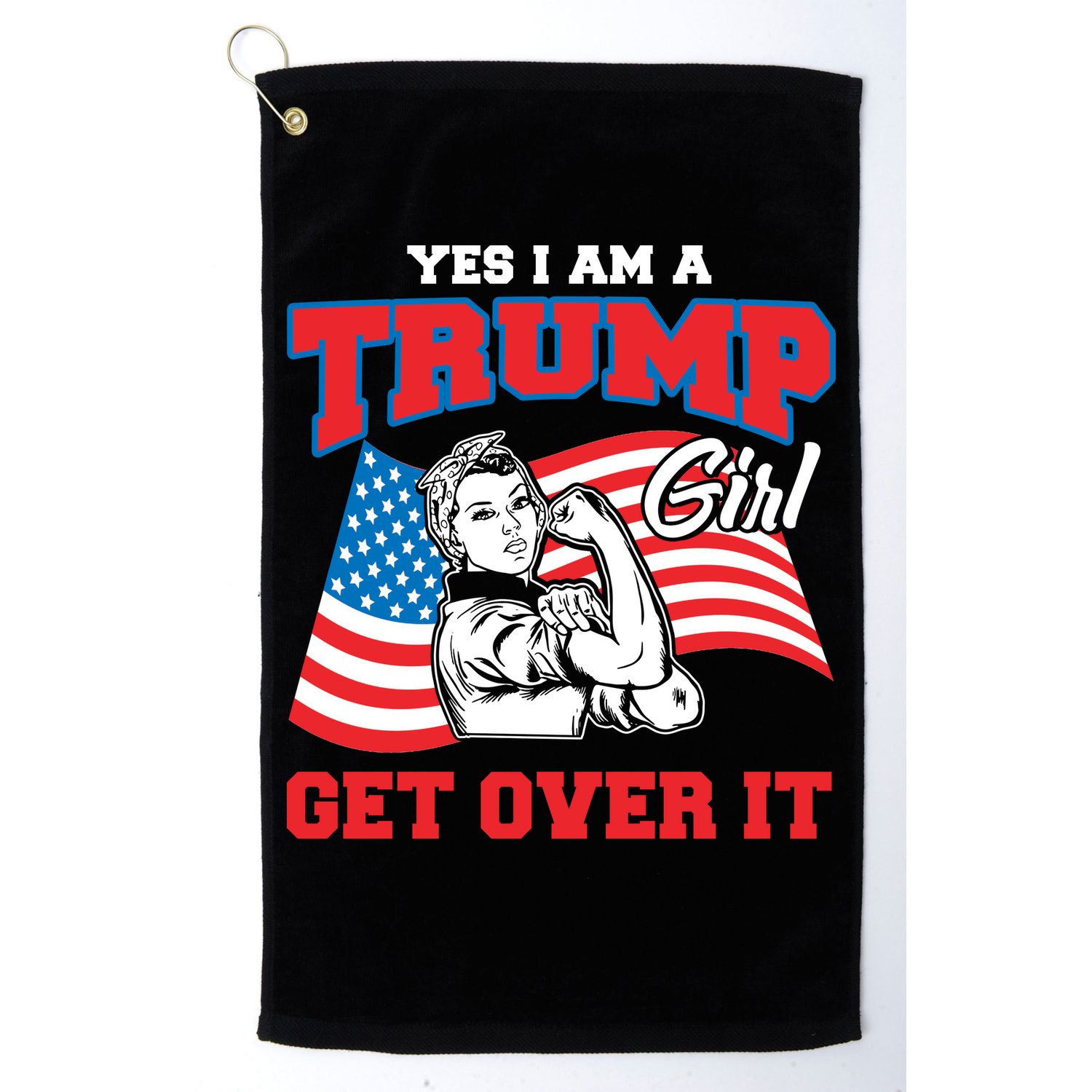 Trump Girl Yes I Am A Trump Girl Get Over It Golf Towel