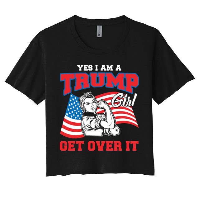 Trump Girl Yes I Am A Trump Girl Get Over It Crop Top